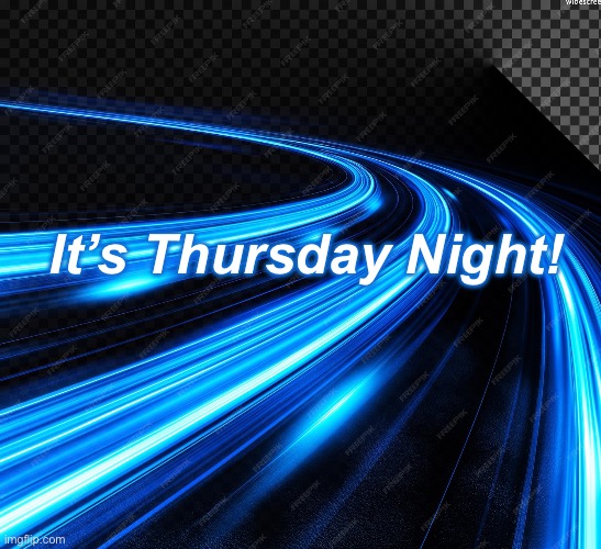 Thursday Night | It’s Thursday Night! | image tagged in thursday night | made w/ Imgflip meme maker