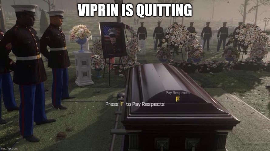 After 12 years | Viprin is quitting | image tagged in press f to pay respects,viprin,geometry dash | made w/ Imgflip meme maker