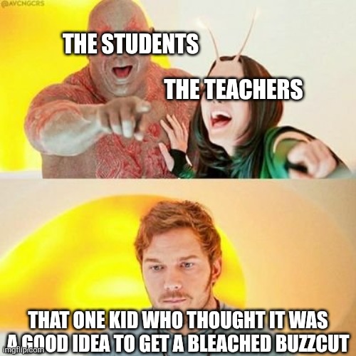 I once knew a kid like that and I always felt bad for him | The students; The teachers; That one kid who thought it was a good idea to get a bleached buzzcut | image tagged in drax and mantis laughing at quill,guardians of the galaxy,marvel,drax,laugh,eminem | made w/ Imgflip meme maker