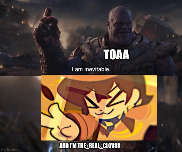 I am inevitable, i am ironman | toaa; and I'm the_REAL_cl0v3r | image tagged in i am inevitable i am ironman | made w/ Imgflip meme maker