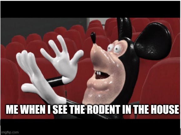 me when I see a mouse | Me when I see the rodent in the house | image tagged in mickey mouse | made w/ Imgflip meme maker