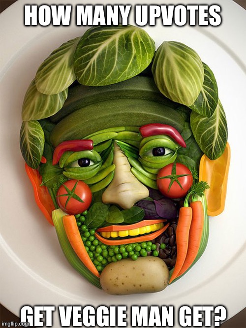 Veggie man | how many upvotes; Get Veggie man get? | image tagged in vegetables | made w/ Imgflip meme maker