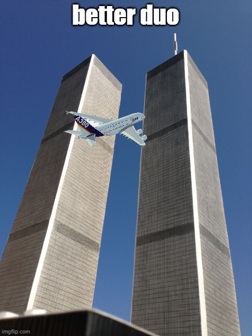 Twin Towers | better duo | image tagged in twin towers | made w/ Imgflip meme maker