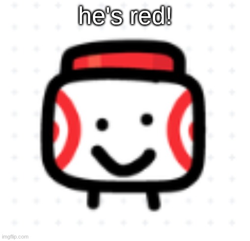 red | he's red! | image tagged in red jimmy | made w/ Imgflip meme maker
