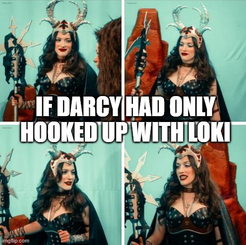 Lady Loki | If darcy had only hooked up with loki | image tagged in loki | made w/ Imgflip meme maker