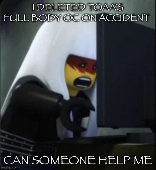 Harumi comupter | I DELETED TOAA’S FULL BODY OC ON ACCIDENT; CAN SOMEONE HELP ME | image tagged in harumi comupter | made w/ Imgflip meme maker