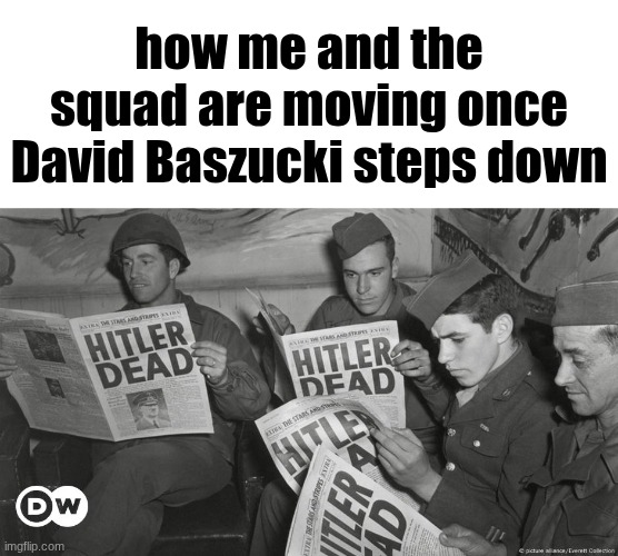 Hitler Dead | how me and the squad are moving once David Baszucki steps down | image tagged in hitler dead | made w/ Imgflip meme maker