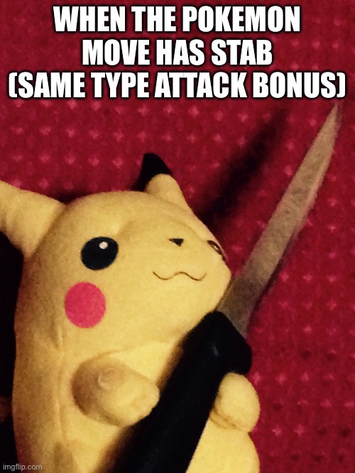 PIKACHU learned STAB! | When the Pokemon move has stab (same type attack bonus) | image tagged in pikachu learned stab | made w/ Imgflip meme maker