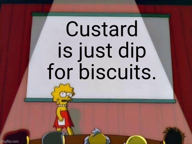 Putting Is Dip for Cookies British Translation | Custard is just dip for biscuits. | image tagged in lisa simpson's presentation | made w/ Imgflip meme maker