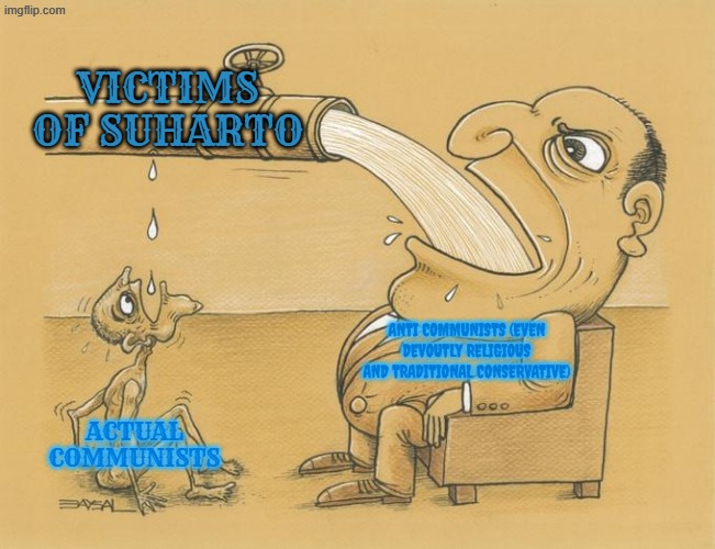 as an anti communist, I don't claim Suharto and anti commies should not | victims of suharto; anti communists (even devoutly religious and traditional conservative); actual communists | image tagged in greedy pipe man,indonesia,cold war,communism,communists | made w/ Imgflip meme maker