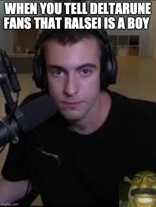 when you tell deltarune fans that ralsei is a boy | made w/ Imgflip meme maker