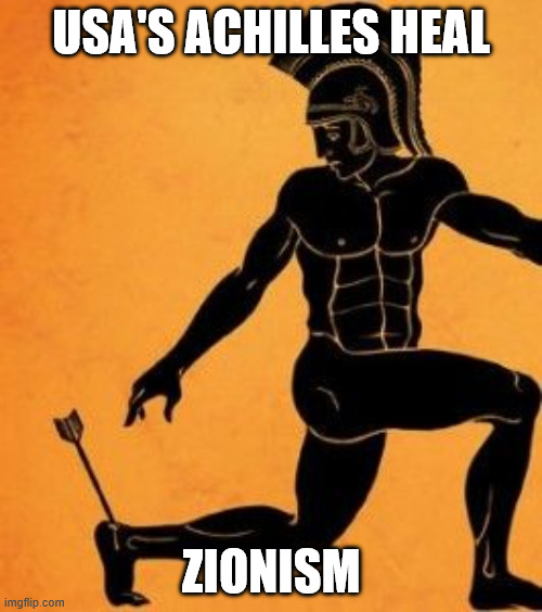 Achille's Heel | USA's Achilles Heal; Zionism | image tagged in achille's heel | made w/ Imgflip meme maker