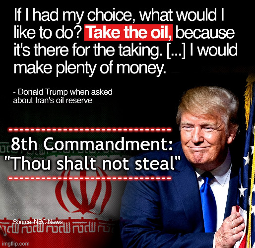 Take the Oil | 8th Commandment:
"Thou shalt not steal"; ------------------------------
 
 
------------------------------ | image tagged in take the oil | made w/ Imgflip meme maker