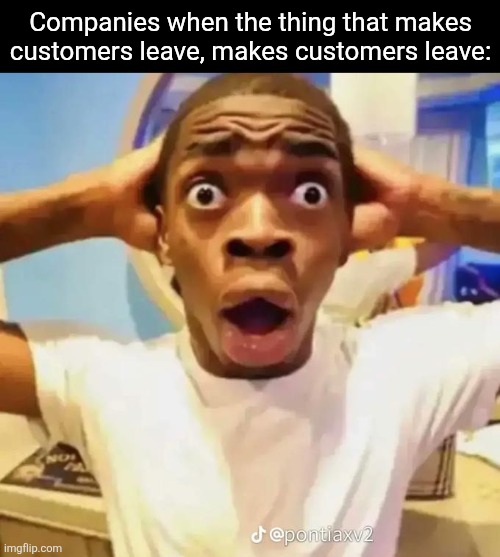 For context, I'm talking about AI integration | Companies when the thing that makes customers leave, makes customers leave: | image tagged in shocked black guy,ai,companies,relatable,why are you reading this | made w/ Imgflip meme maker