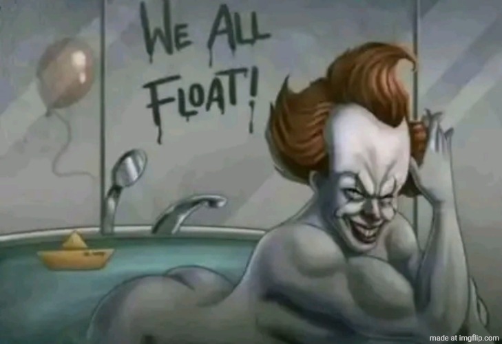 We all float | image tagged in we all float | made w/ Imgflip meme maker