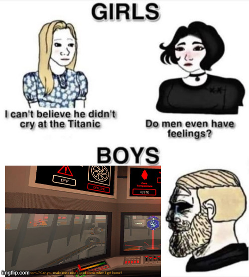 This one got me good the first time I heard it. | image tagged in do men even have feelings | made w/ Imgflip meme maker