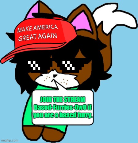 Link to the Stream: https://imgflip.com/m/Based-Furries-OwO | JOIN THE STREAM Based-Furries-OwO if you are a based furry. | image tagged in make america great again shoulder victoria,based,furry | made w/ Imgflip meme maker