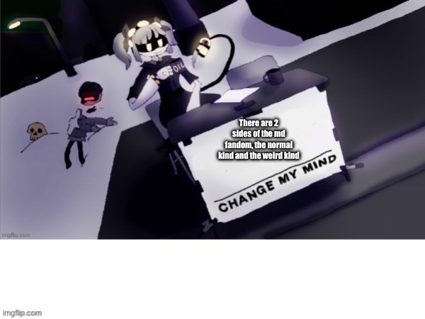 Murder drones fandom | There are 2 sides of the md fandom, the normal kind and the weird kind | image tagged in murder drones change my mind,murder drones | made w/ Imgflip meme maker