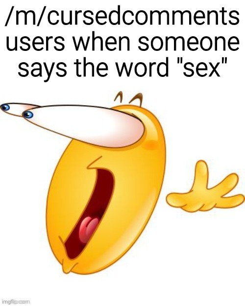 Shocked emoji | /m/cursedcomments users when someone says the word "sex" | image tagged in shocked emoji | made w/ Imgflip meme maker