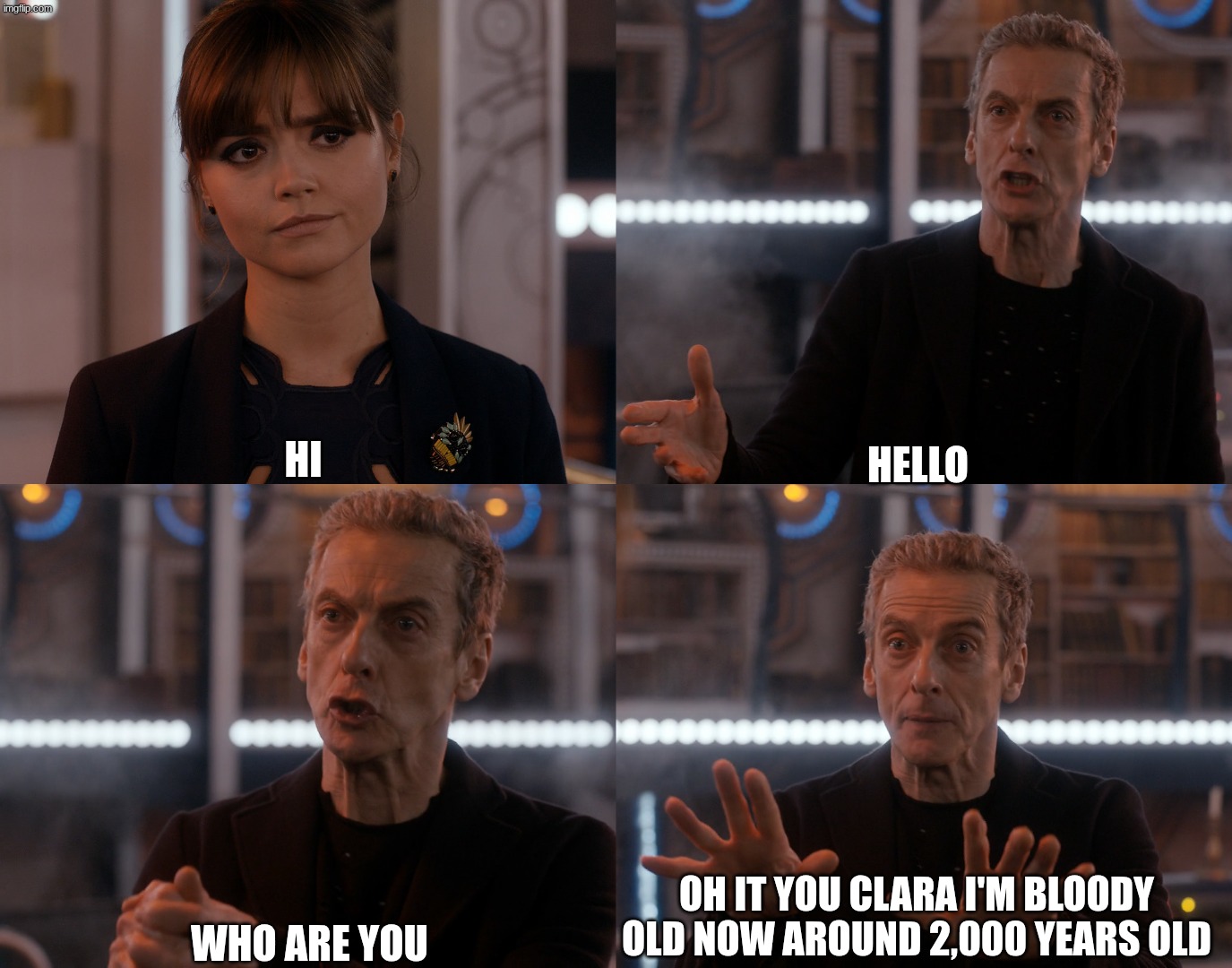 Depends on the context | hello; hi; who are you; oh it you clara I'm bloody old now around 2,000 years old | image tagged in depends on the context | made w/ Imgflip meme maker
