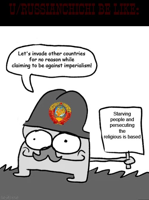 R/ussr | U/Russianchichi be like: | image tagged in reddit,communism,anti communists | made w/ Imgflip meme maker