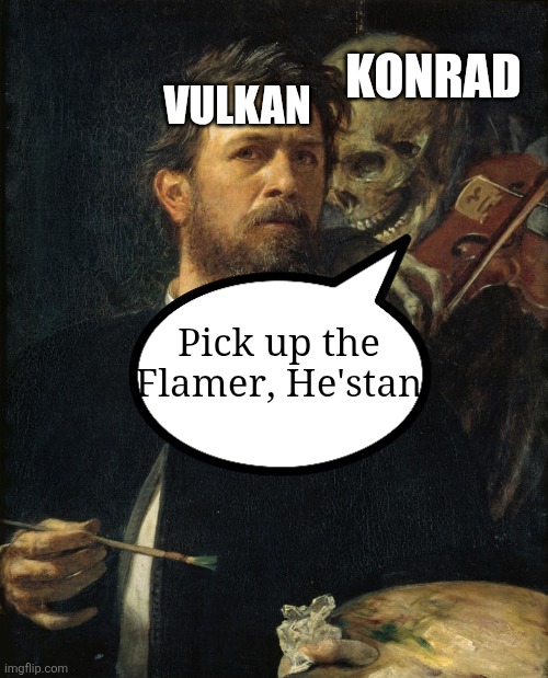 "Pick up the Flamer, He'stan." | Konrad; Vulkan; Pick up the Flamer, He'stan | image tagged in skeleton whispering in man's ear,warhammer 40k | made w/ Imgflip meme maker
