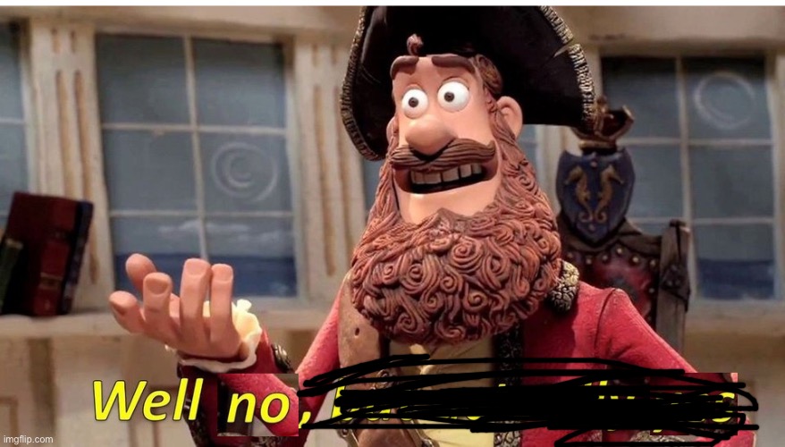 well no but actually yes | image tagged in well no but actually yes | made w/ Imgflip meme maker