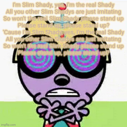 Walden | I'm Slim Shady, yes, I'm the real Shady
All you other Slim Shadys are just imitating
So won't the real Slim Shady please stand up
Please stand up, please stand up?
'Cause I'm Slim Shady, yes, I'm the real Shady
All you other Slim Shadys are just imitating
So won't the real Slim Shady please stand up
Please stand up, please stand up? | made w/ Imgflip meme maker