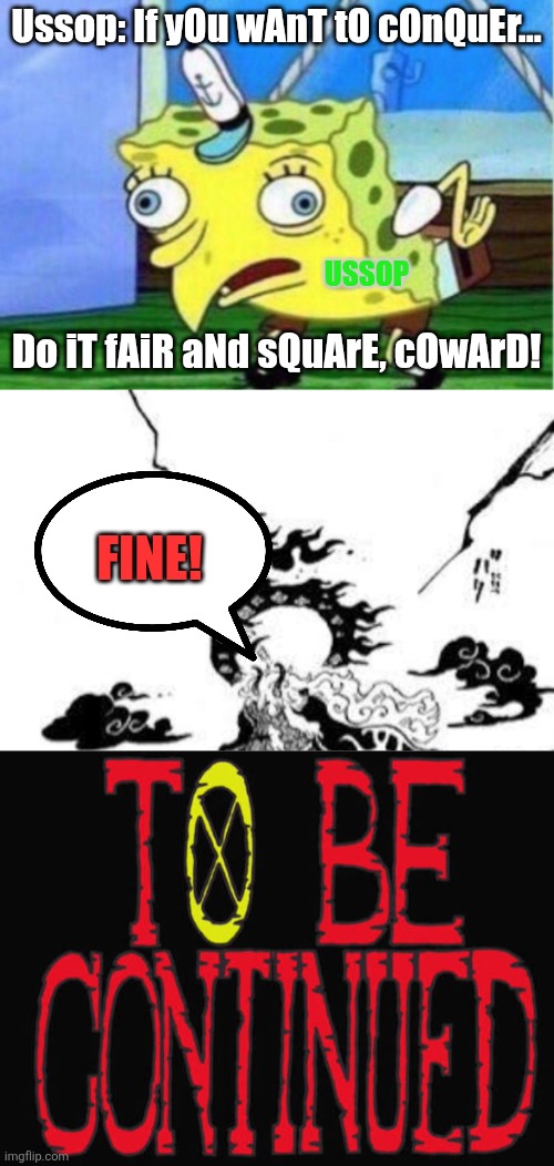 Ussop: If yOu wAnT tO cOnQuEr... USSOP; Do iT fAiR aNd sQuArE, cOwArD! Fine! | image tagged in memes,ragebait,work | made w/ Imgflip meme maker