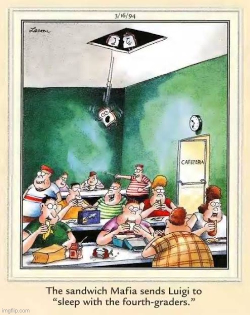 Poor Luigi… | image tagged in the far side,comics,lunchroom,sandwiches,mafia,fourth graders | made w/ Imgflip meme maker