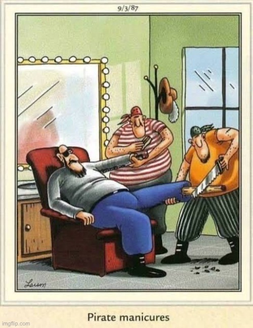 The captain needs to look his best… | image tagged in the far side,comics,pirates,manicures,wooden leg,saw | made w/ Imgflip meme maker