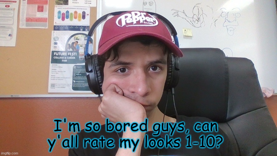 I'm so bored guys, can y'all rate my looks 1-10? | made w/ Imgflip meme maker