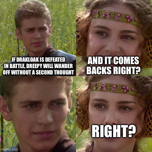 Anakin Padme 4 Panel | If Drakloak is defeated in battle, Dreepy will wander off without a second thought; And it comes backs right? Right? | image tagged in anakin padme 4 panel | made w/ Imgflip meme maker