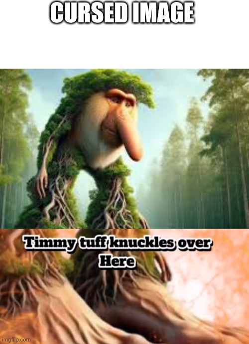 Cursed image | image tagged in brr-brr-patapim,timmy tuff knuckles over here | made w/ Imgflip meme maker