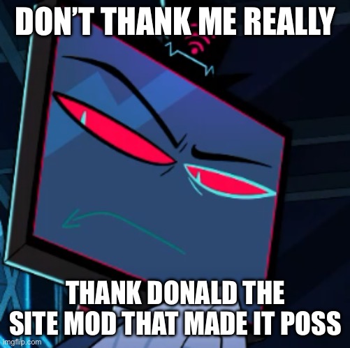 Vox amazon | Don’t thank me really Thank Donald the site mod that made it possible | image tagged in vox amazon | made w/ Imgflip meme maker