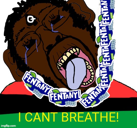 I can't breathe from all this fentanyl! Blank Meme Template