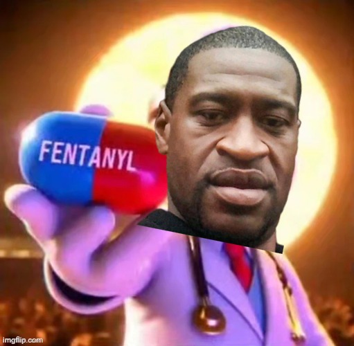 Dr. George Floyd prescribes you with Fentanyl Blank Meme Template
