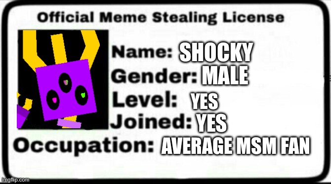 Meme Stealing License | Shocky Male Yes Yes Average msm fan | image tagged in meme stealing license | made w/ Imgflip meme maker
