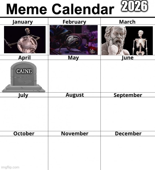 RIP caine | 2026; CAINE | image tagged in meme calendar,remix | made w/ Imgflip meme maker