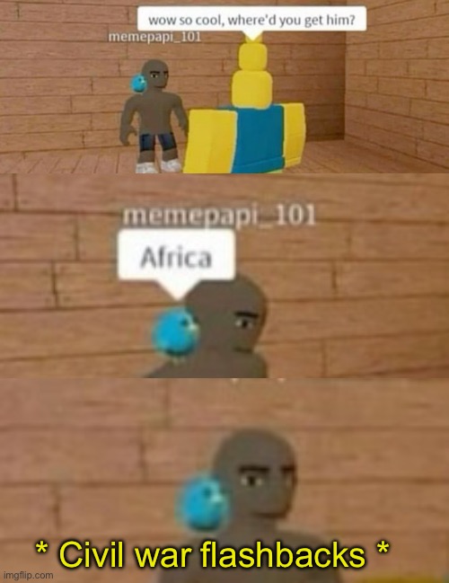 * Civil war flashbacks * | image tagged in roblox,msmg | made w/ Imgflip meme maker