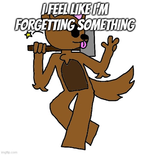 Max | I feel like I'm forgetting something | image tagged in max | made w/ Imgflip meme maker