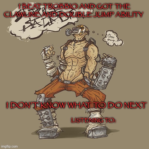 Krieg yrllibg | I beat trobbio and got the clawline and double jump ability; I don’t know what to do next | image tagged in krieg yrllibg | made w/ Imgflip meme maker