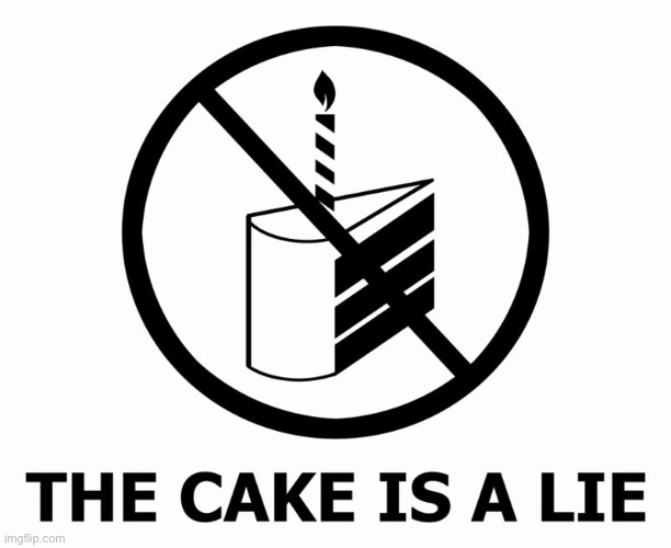 The cake is a lie  | image tagged in the cake is a lie | made w/ Imgflip meme maker