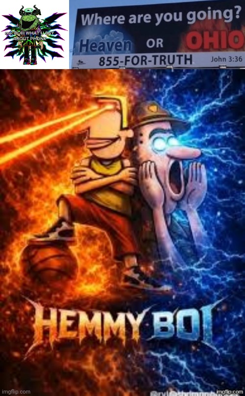 image tagged in boiii what u say about phonk,heaven or ohio,hemmy boi | made w/ Imgflip meme maker