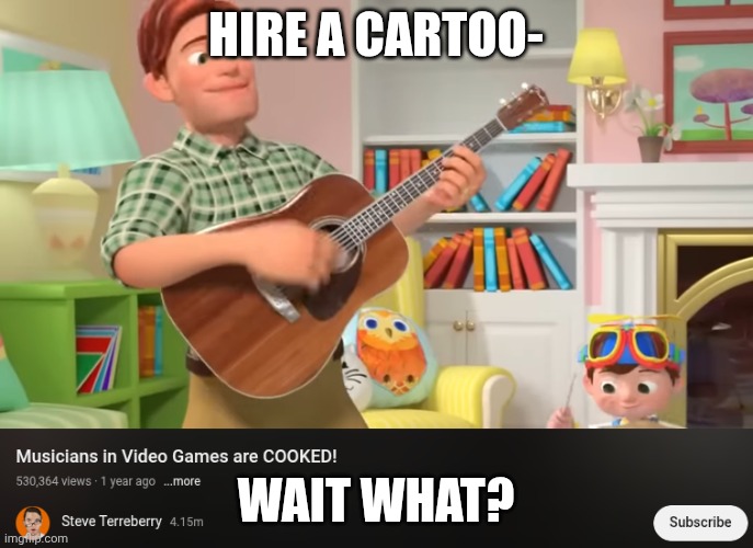 . | Hire a cartoo-; Wait what? | image tagged in oh wow are you actually reading these tags | made w/ Imgflip meme maker
