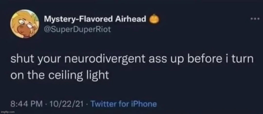 This one is diabolical | image tagged in neurodivergent,ceiling,light,ceiling light | made w/ Imgflip meme maker