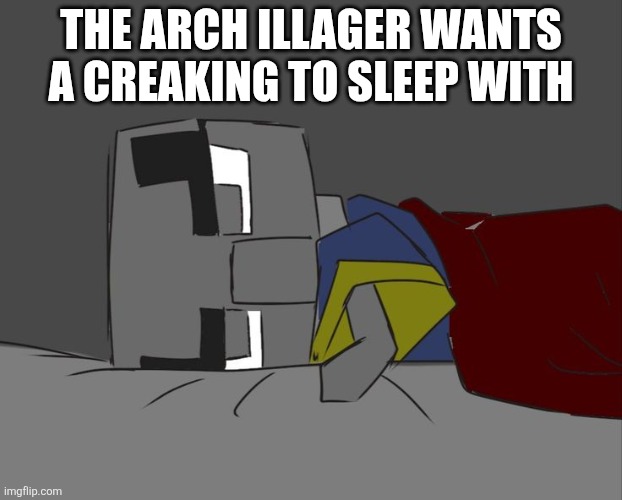 Arch Illager Awake In Bed | The arch illager wants a creaking to sleep with | image tagged in arch illager awake in bed | made w/ Imgflip meme maker