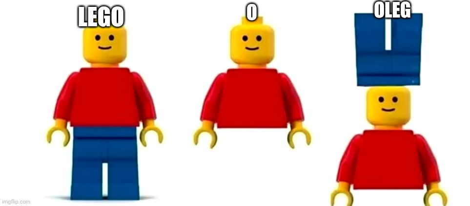 Oleg; O; Lego | made w/ Imgflip meme maker