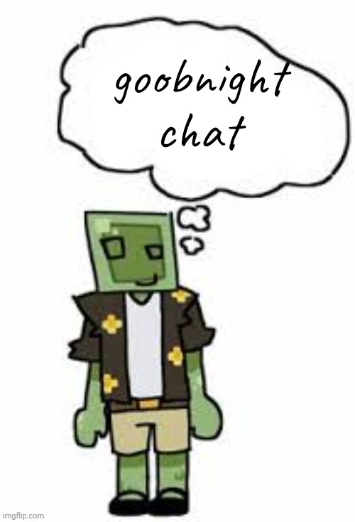 also new template | goobnight chat | image tagged in gayvery thimkibg | made w/ Imgflip meme maker