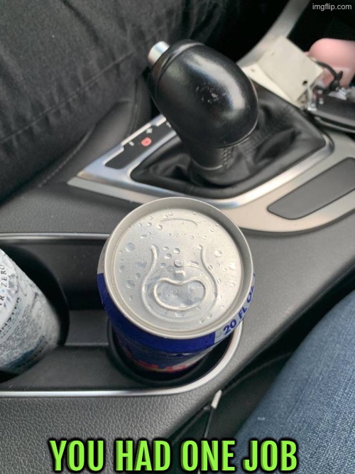 Umm how are you supposed to open it | You had one job | image tagged in you had one job,task failed successfully,duhhh dumbass,soda,do you are have stupid,human stupidity | made w/ Imgflip meme maker